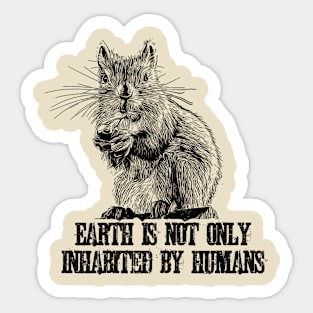 Earth Is Not Only Inhabitad By Humans Sticker